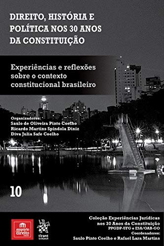 Volume 10 - Direito, História e Política nos 30 anos da Constituição: Experiência e Reflexões sobre o Contexto Constitucional Brasileiro