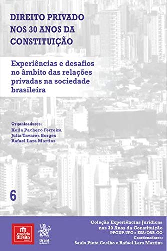 Volume 6 - Direito Privado nos 30 anos da constituição: Experiências e Desafios no Âmbito das Relações Privadas na Sociedade Brasileira