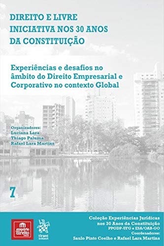 Volume 7 - Direito e Livre Iniciativa nos 30 anos da Constituição: Experiências e Desafios no Âmbito do Direito Empresarial e Corporativo no Contexto Global