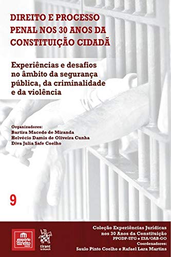 Volume 9 - Direito e Processo Penal nos 30 anos da Constituição Cidadã: Experiências e Desafios no Âmbito da Segurança Pública, da Criminalidade e da Violência